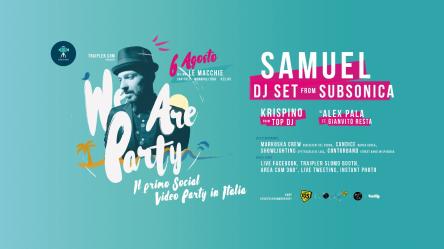 We Are Party con Samuel dj set from Subsonica, Krispino from Top Dj, Alex Pala dj ft Gianvito Resta