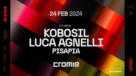 24/02 CROMIE W/ KOBOSIL - LUCA AGNELLI - PISAPIA