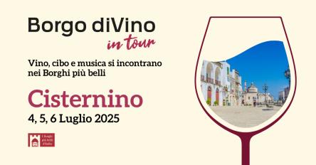 Borgo diVino in tour a Cisternino (BR): 4, 5, 6 Luglio 2025.