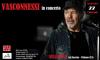 Vasconnessi in concerto ...tutto su Vasco Rossi
